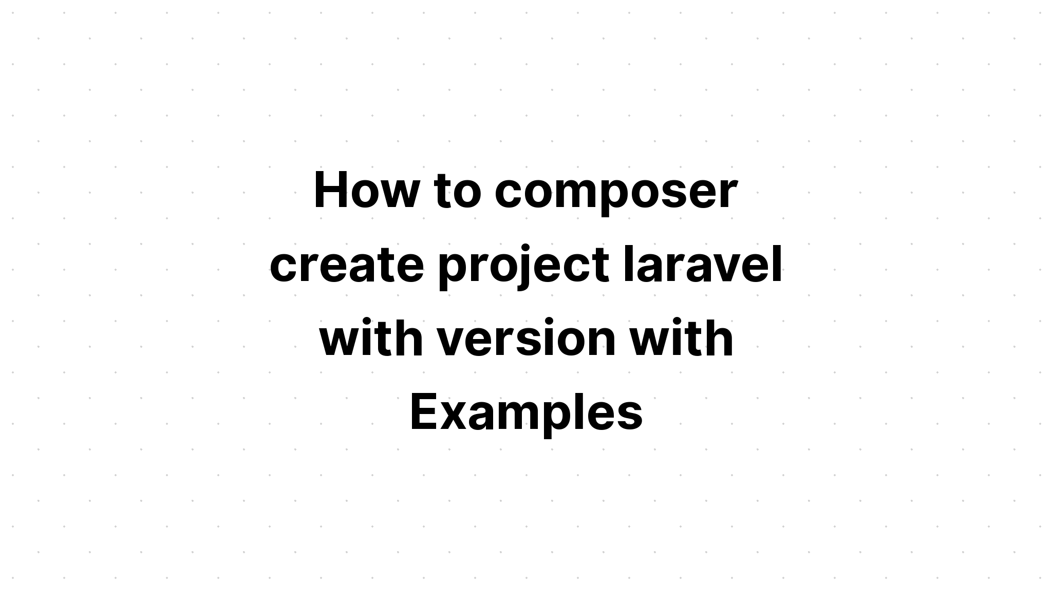 Cách soạn project laravel với version có Ví dụ